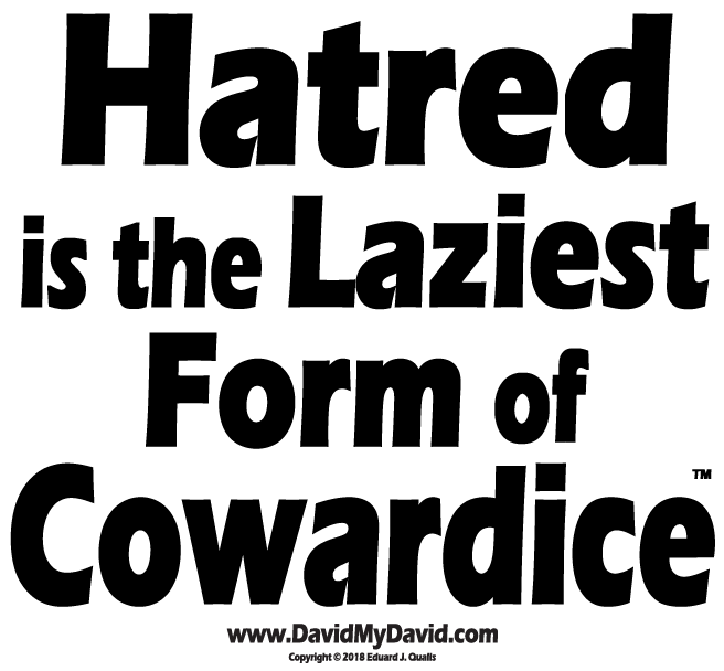 Hatred is the Laziest Form of Cowardice